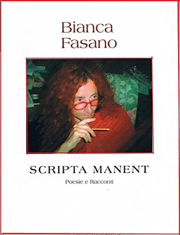 "Scripta manent" Poesie, racconti, pensieri e una commedia.